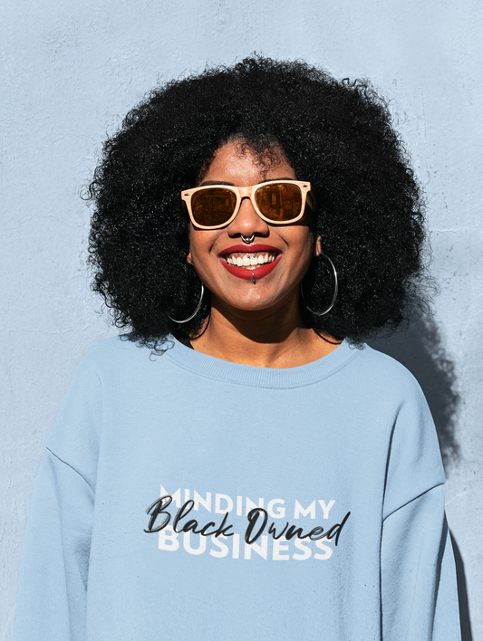 Comfy Crewneck Graphic Sweatshirt “Minding My Black Owned Business” Black and White Design by Holy Savage